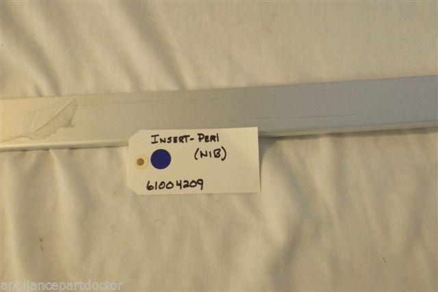MAYTAG REFRIGERATOR 61004209 INSERT-PERI  DO NEW IN BOX